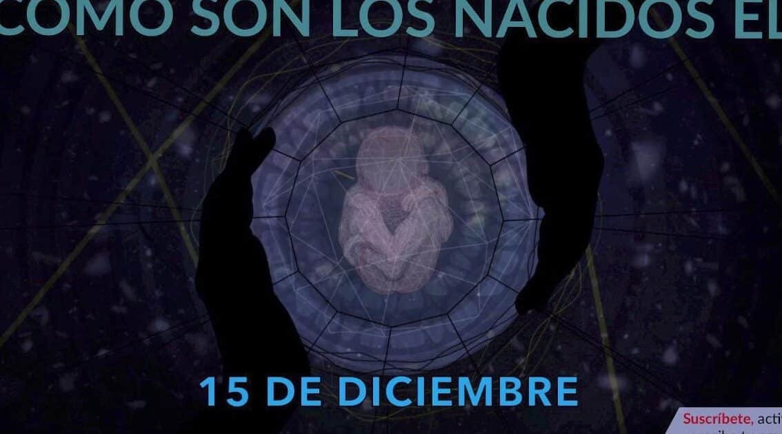 Cómo Son Los Nacidos El 15 De Diciembre
