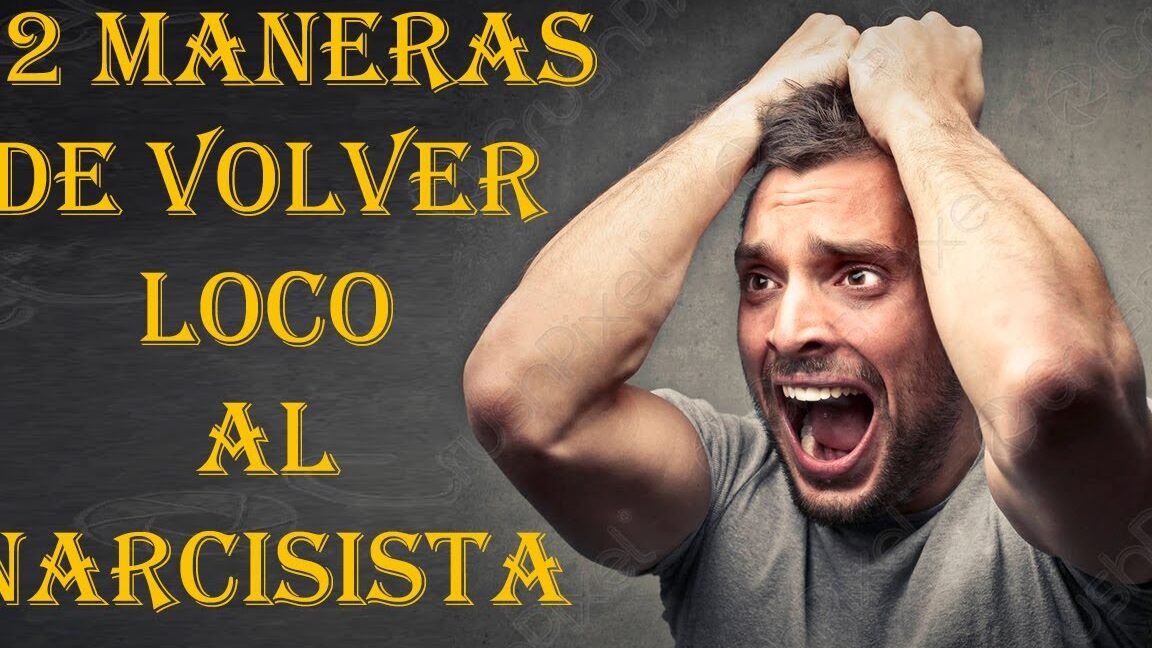 Como Volver Loco A Un Narcisista